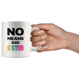 No means ask sister white gift coffee mug