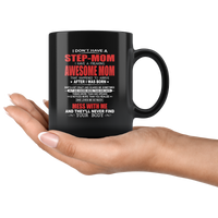 I Don't Have A StepMom I Have A Freaking Awesome Mom She Loves Me Mess Me Never Find Your Body Mothers Day Gift Black Coffee Mug