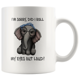 I'm Sorry Did I Roll My Eyes Out Loud Elephant White Coffee Mug