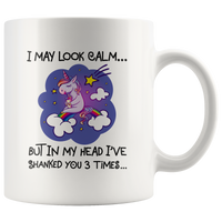 I may look calm but in my head i've shanked you 3 times unicorn white gift coffee mug