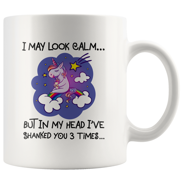 I may look calm but in my head i've shanked you 3 times unicorn white gift coffee mug