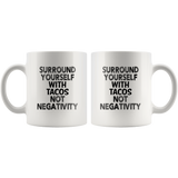 Surround yourself with tacos not negativity white coffee mug