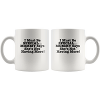 I must be special mommy says she's not having more mother's day white coffee mug