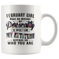 February Girl Make No Mistake My Personality Is Who I Am attitude Depends On Who You Are Birthday Gift White Coffee Mug