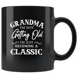 Grandma I’m Not Getting Old I’m Just Becoming A Classic Black coffee mug