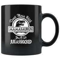 Dont Mess With Mamasaurus You Will Get Jurasskicked Funny Mothers Day Gift For Mom Wife Black Coffee Mug