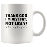 Thank God I’m Just Fat Not Ugly Curvy angels white coffee mug