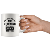 May your coffee stronger than your son's attitude white coffee mug