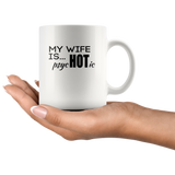 My wife is hot psychotic white coffee mug