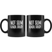 Not Slim Kinda Shady Black Coffee Mug