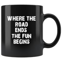 Where the road ends the fun begins black coffee mug