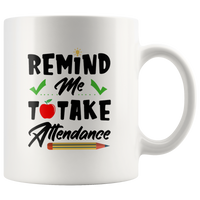 Teacher remind me to take attendance white coffee mug