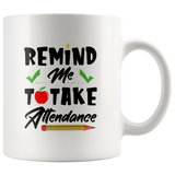 Teacher remind me to take attendance white coffee mug