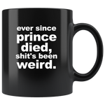 Ever Since Prince Died Shit's Been Weird Black Coffee Mug