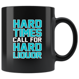 Hard Times Call For Hard Liquor Black Coffee Mug