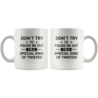 Don't Try To Figure Me Out, I'm Special Kind of Twisted white gift coffee mug