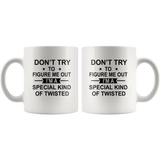 Don't Try To Figure Me Out, I'm Special Kind of Twisted white gift coffee mug