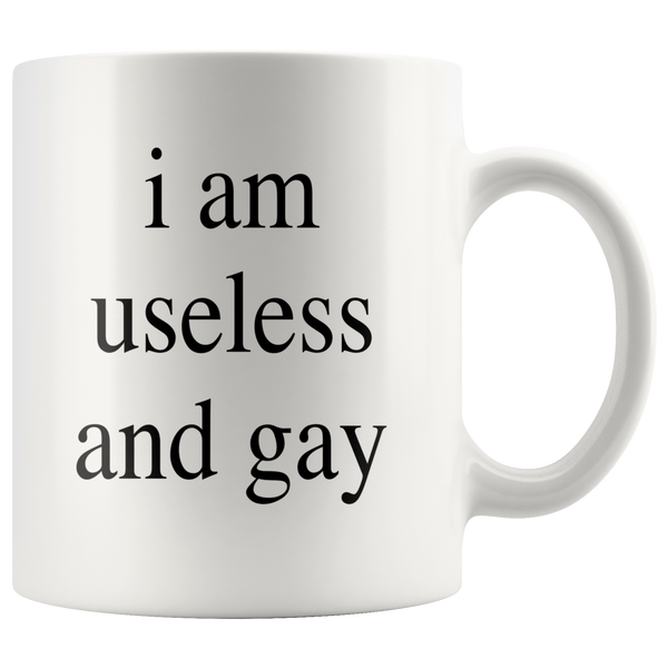 I Am Useless And Gay LGBT White Coffee Mug