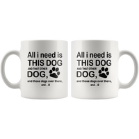 All I need is this dog and that other dog and those dogs over there white gift coffee  mugs