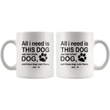 All I need is this dog and that other dog and those dogs over there white gift coffee  mugs