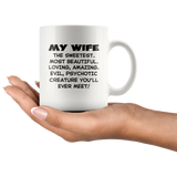 My wife the sweetest, beautiful, loving, amazing, evil, psychotic white gift coffee mug