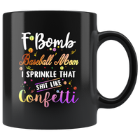 F bomb Baseball mom i sprinkle that shit like confetti, mother's day gift black coffee mug