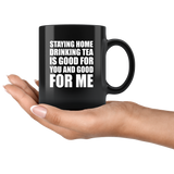 Stay Home Drinking Tea Is Good For You And Good For Me Quarantine Black Coffee Mug