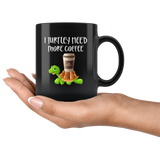 I turtley need more coffee black gift coffee mug turtle