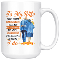 To My Wife I'm Not Perfect Annoy Tease You But Never Find Anyone Who Loves You As Much I Do Olc Couple White Coffee Mug