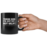 Thank God I’m Just Fat Not Ugly Curvy angels black coffee mug