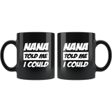 Nana told me I could black coffee mug