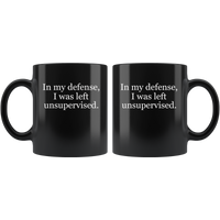 In my defense I was left unsuperviserd black gift coffee mug