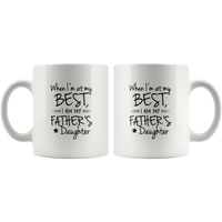 When I'm At My Best I Am My Father's Daughter White Coffee Mug