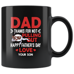 Dad Thanks For Not Pulling Out Happy Father’s Day Love Your Son Gift Black Coffee Mug