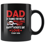 Dad Thanks For Not Pulling Out Happy Father’s Day Love Your Son Gift Black Coffee Mug