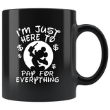 I just here to pay for everything black coffee mug