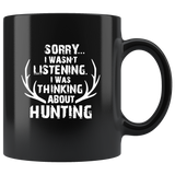 Sorry I Wasn’t Listening I Was Thinking About Hunting Black Coffee Mug