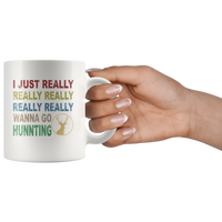 I just really wanna go hunting wine white gift coffee mug for men women