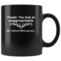 People You Look So Approachable Me And Yet Here You Are Black Coffee Mug