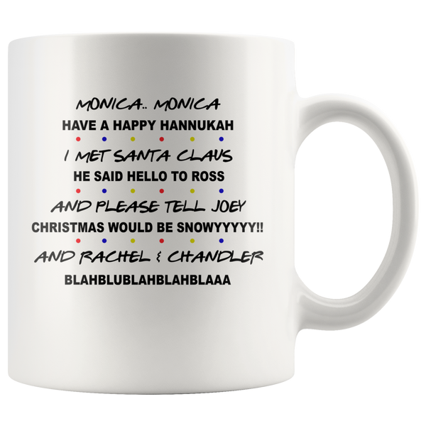 Monica Have Happy Hannukah I Met Santa Claus He Hello Ross Christmas Snowy Rachel Blah Blu Chandler Xmas White Coffee Mug