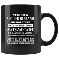 Yes I’m A Spoiled Husband But Not Yours I Am The Property Of Freaking Awesome Wife, Wrestling mom Black coffee mug