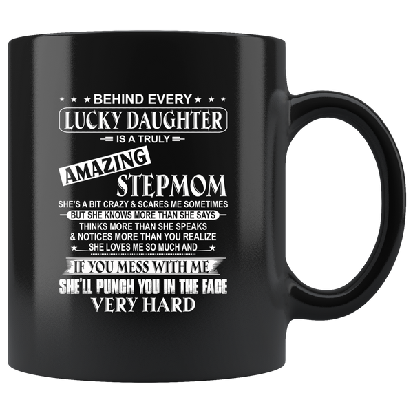 Behind Lucky Daughter Is Truly Amazing Stepmom Knows More Than Says Mess Me Punch Face Mothers Day Gift Black Coffee Mug
