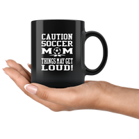 Caution Soccer Mom Things May Get Loud Black Coffee Mug