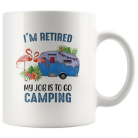 I'm retired my job is to go camping flamingo version white coffee mug