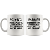 My Mouth Gets Real Disrespectful When I'm Mad That's Why I Try Not To Argue White Coffee Mug