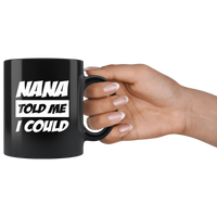 Nana told me I could black coffee mug