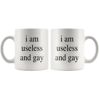 I Am Useless And Gay LGBT White Coffee Mug