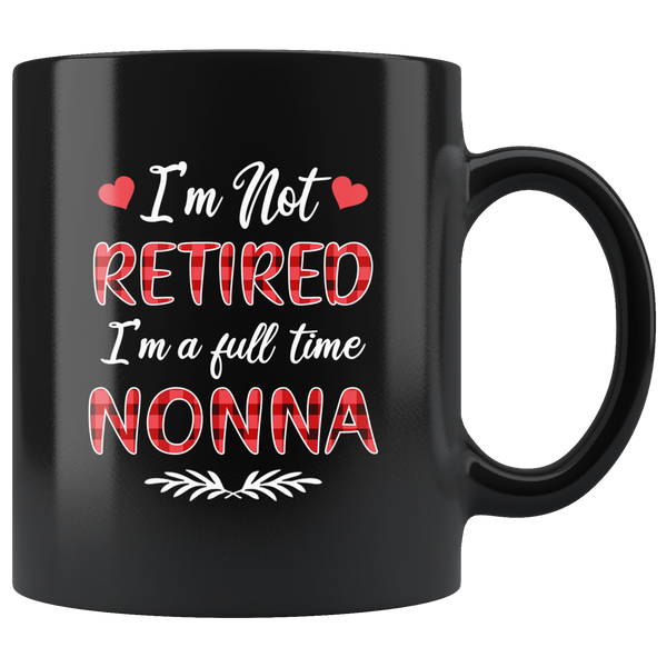 I'm not retired I'm a full time nonna gift black coffee mug