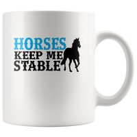 Horses Keep Me Stable White Coffee Mug