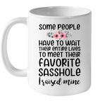 Some People Have To Wait Their Entire Lives To Meet Their Favorite Sasshole Mom Mothers Day Gift White Coffee Mug